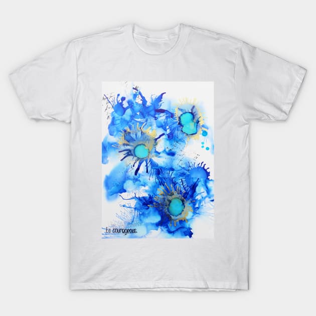 Be brave (happy art) T-Shirt by mptresart